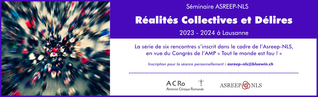 Séminaire ASREEP-NLS :<br>« Réalités collectives et délires »<br>Lausanne 2023-2024
