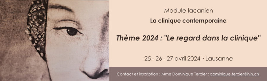 Module lacanien. La clinique contemporaine :<br>« Le regard dans la clinique »<br>Lausanne, avril 2024