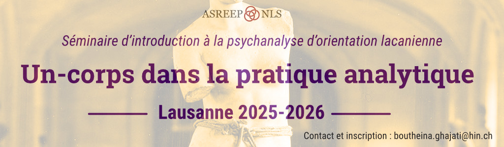 Séminaire d’introduction à<br>la psychanalyse d’orientation lacanienne<br>« Un-corps dans la pratique analytique »<br>Lausanne, 2025-2026