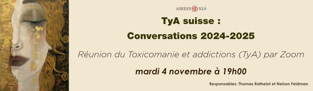 Toxicomanie et Alcoolism (TyA) suisse<br>Conversations 2024-2025 par Zoom<br>9<sup>eme</sup> Conversation 4 novembre, 2025