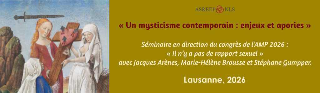 Séminaire en direction du congrès de l’AMP 2026<br>
« Un mysticisme contemporain : enjeux et apories »<br>
Lausanne, 2026