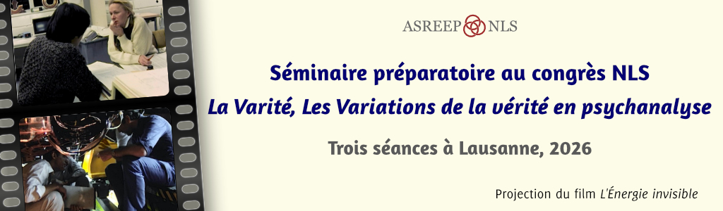Séminaire préparatoire au congrès NLS 2026<br>
« La <em>Varité</em>, Les Variations de la vérité en psychanalyse »<br>
Lausanne, 2026