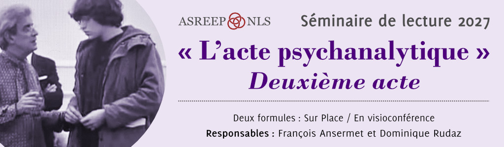 Séminaire de lecture<br>« L’acte psychanalytique » <em>Deuxième acte</em><br>Lausanne / Visioconférence, 2027